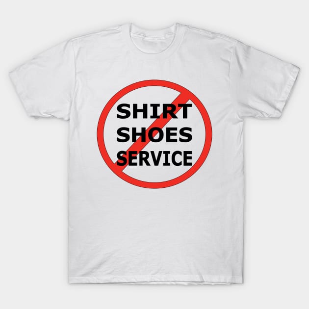 No Shirt , No Shoes , No Service T-Shirt by Salahboulehoual